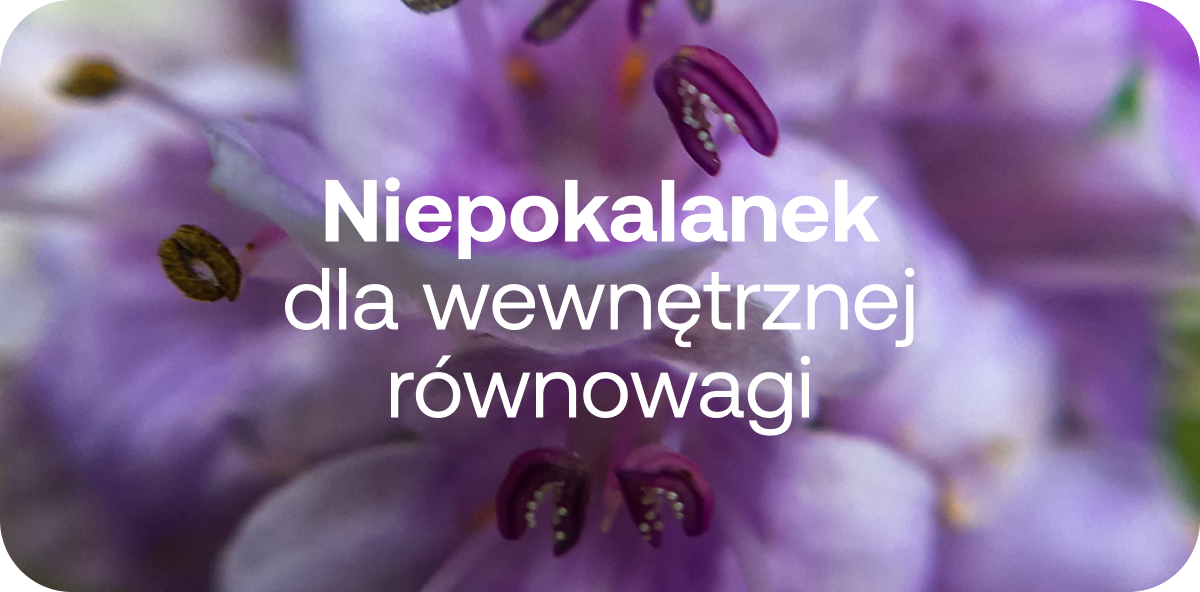 Niepokalanek
dla wewnętrznej
równowagi